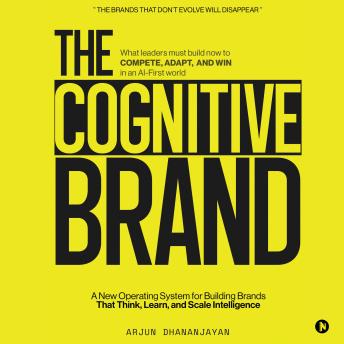 The Cognitive Brand: A New Operating System for Building Brands That Think, Learn, and Scale Intelligence
