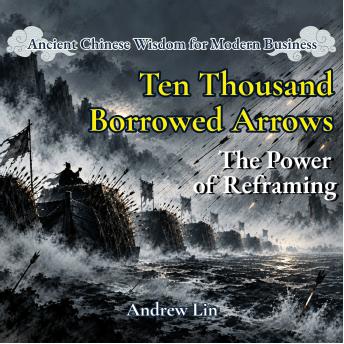 Ten Thousand Borrowed Arrows: The Power of Reframing