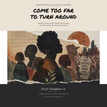 Come Too Far To Turn Around: Meditations For Those Engaging In The Work Of Social Justice