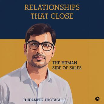 Relationships That Close: The Human Side of Sales