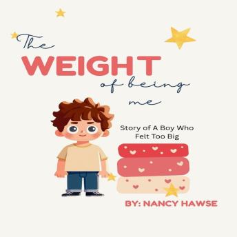 The Weight of Being Me: Story of a boy who felt too big