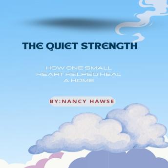 The Quiet Strength: How one small heart helped heal a home