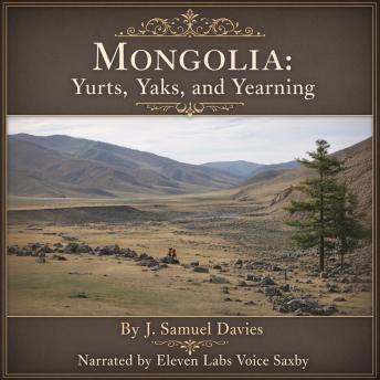 Mongolia: Yurts, Yaks, and Yearnings