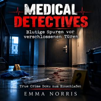 [German] - Medical Detectives – Blutige Spuren vor verschlossenen Türen: True Crime Doku zum Einschlafen