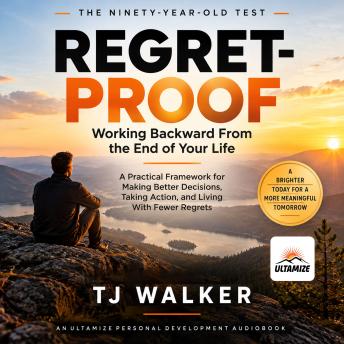 Regret-Proof: Working Backward From the End of Your Life
