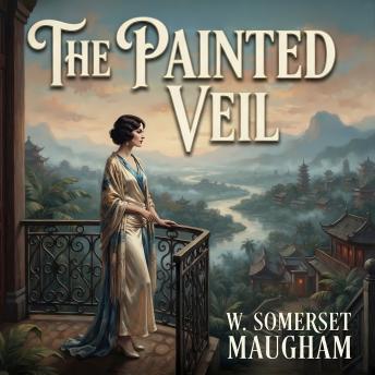 The Painted Veil: A Classic Exploration of Love, Betrayal & Self-Discovery
