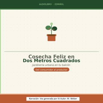 [Spanish] - Felicidad de cosecha en dos metros cuadrados: Cómo cultivar tus propias verduras en balcón y terraza – durante todo el año, sostenible, sin conocimientos previos
