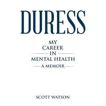 Duress- My Career in Mental Health: A Memoir