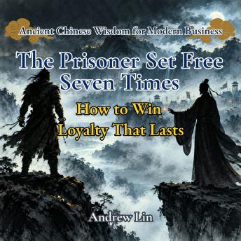 The Prisoner Set Free Seven Times: How to Win Loyalty That Lasts