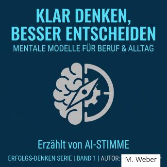 [German] - Klar denken, besser entscheiden: Mentale Modelle für Beruf und Alltag