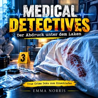 [German] - Medical Detectives – Der Abdruck unter dem Laken: True Crime Doku zum Einschlafen
