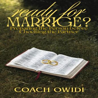 Ready  For  Marriage: Knowing When to Say “I Do” God’s Way: Those who rush the ring often rob tomorrow’s joy