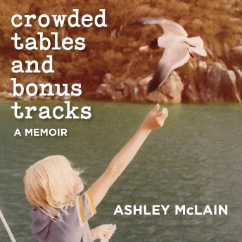 Crowded Tables and Bonus Tracks: A Memoir