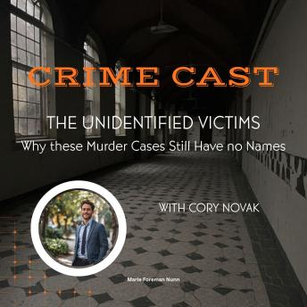 Crime Cast - The Unidentified Victims: Why these Murder Cases Still Have no Names