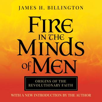 Fire in the Minds of Men: Origins of the Revolutionary Faith