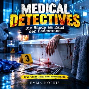 [German] - Medical Detectives – Die Hände am Rand der Badewanne: True Crime Doku zum Einschlafen