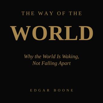 The Way of the World: Why the World Is Waking, Not Falling Apart