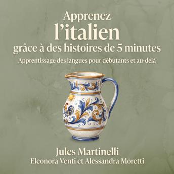 [French] - Apprenez l'italien grâce à des histoires de 5 minutes: Apprentissage des langues pour débutants et au-delà
