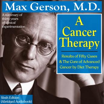 A Cancer Therapy: Results of Fifty Cases and the Cure of Advanced Cancer by Diet Therapy