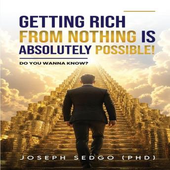 Getting Rich from Nothing Is Absolutely Possible!: Do You Wanna Know?
