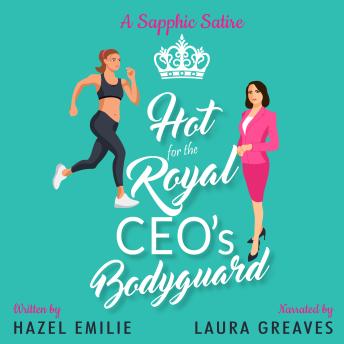 Hot for the Royal CEO's Bodyguard: A Sapphic Satire