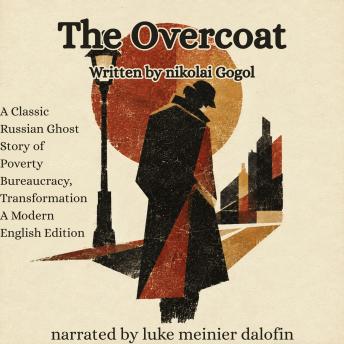 The Overcoat: A Classic Russian Ghost Story of Poverty, Bureaucracy, and Transformation — Modern English Edition