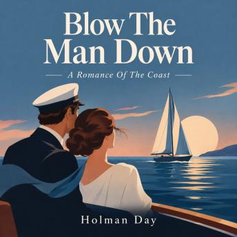 Blow The Man Down: A Romance Of The Coast