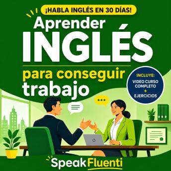 [Spanish] - Aprender Inglés Para Conseguir Trabajo: Hispanohablantes: Habla Inglés en Entrevistas, Entiende a Tu Jefe y Consigue Mejor Empleo en EE.UU