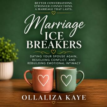Marriage Ice Breakers: Dating Your Spouse Again, Resolving Conflict, and Rebuilding Emotional Intimacy