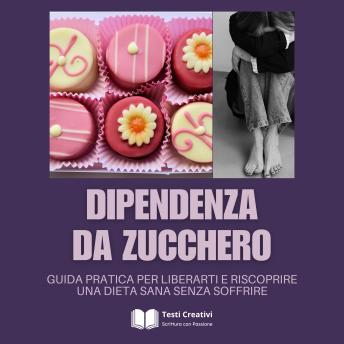[Italian] - Dipendenza da Zucchero: Guida Pratica per Liberarti e Riscoprire una Dieta Sana Senza Soffrire