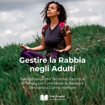 [Italian] - Gestire la Rabbia negli Adulti: Guida Pratica con Tecniche, Esempi e Strategie per Controllare la Rabbia e Ritrovare la Calma Interiore