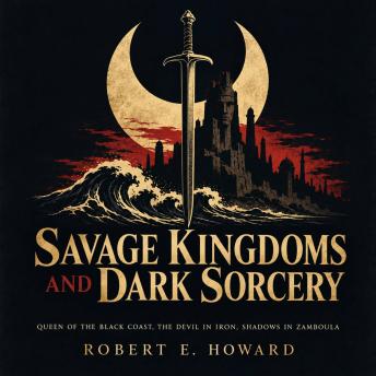 Savage Kingdoms and Dark Sorcery: Queen of the Black Coast, The Devil in Iron, Shadows in Zamboula
