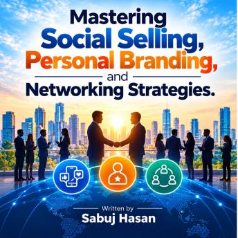 Mastering Social Selling, Personal Branding, and Networking Strategies.