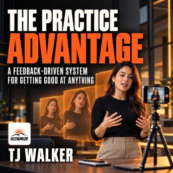 The Practice Advantage: A Feedback-Driven System for Getting Good at Anything