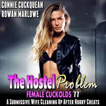 The Hostel Problem: Female Cuckolds 77: A Submissive Wife Cleaning Up After Hubby Cheats