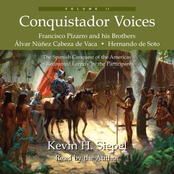 Conquistador Voices, vol II: The Spanish Conquest of the Americas as Recounted Largely by the Participants