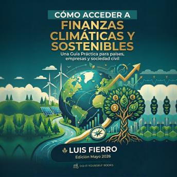 [Spanish] - Cómo acceder a finanzas climáticas y sostenibles: Una Guía Práctica para países, empresas y sociedad civil