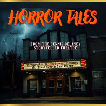Horror Tales: Narrated by Dennis Edward Delaney with Guest Narrator Carol Rochon
