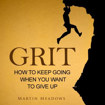 Grit: How to Keep Going When You Want to Give Up