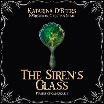 The Siren's Glass: Pirates of Calverique 3