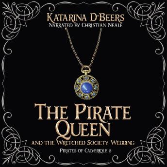 The Pirate Queen and the Wretched Society Wedding: Pirates of Calverique, Book Three