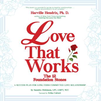 Love That Works: The 12 Foundation Stones: A Success Plan for Long-Term Committed Love Relationship