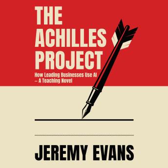 The Achilles Project: How Leading Businesses Use AI — A Teaching Novel
