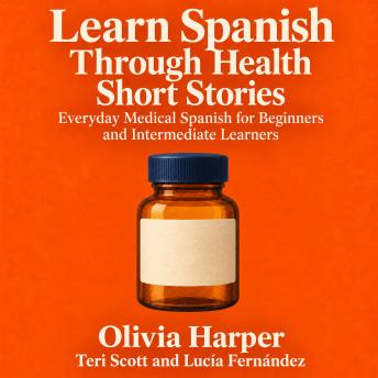 Learn Spanish Through Health Short Stories: Everyday Medical Spanish for Beginners and Intermediate Learners