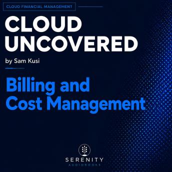 Cloud Uncovered: Billing and Cost Management