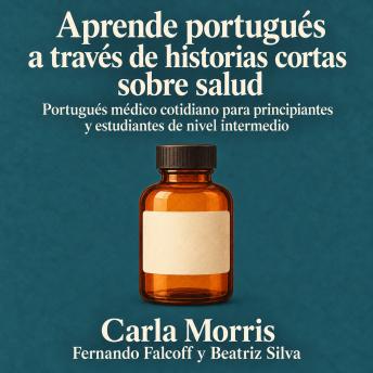 [Spanish] - Aprende portugués a través de historias cortas sobre salud: Portugués médico cotidiano para principiantes y estudiantes de nivel intermedio
