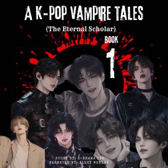 A K-pop Vampire Tales 1: THE ETERNAL SCHOLAR