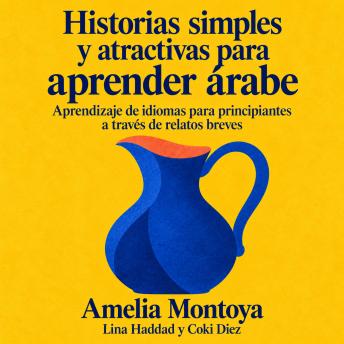 [Spanish] - Historias simples y atractivas para aprender árabe: Aprendizaje de idiomas para principiantes a través de relatos breves