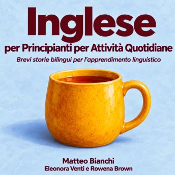 [Italian] - Inglese per Principianti per Attività Quotidiane: Brevi storie bilingui per l'apprendimento linguistico