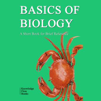 Basics of Biology: Evolution, Animal & Plant Kingdoms, Cell, DNA, RNA, Biochemistry, Microbiology